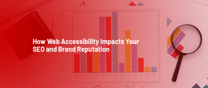 How Web Accessibility Impacts Your SEO and Brand Reputation