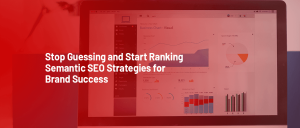 Stop Guessing and Start Ranking Semantic SEO Strategies for Brand Success