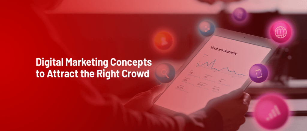 Attract the Right Crowd with These Key Digital Marketing Concepts