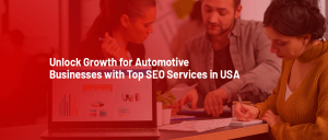 Unlock Growth for Automotive Businesses with Top SEO Services in USA