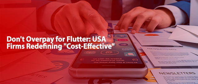 Read more about the article Don’t Overpay for Flutter: USA Firms Redefining “Cost-Effective”
