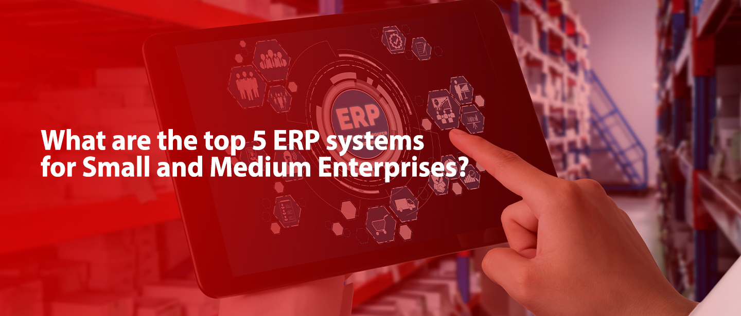 Top 5 ERP systems for SMEs